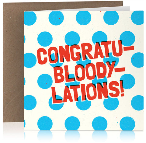 Congratu-bloody-lations x 6